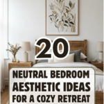 20 Neutral Bedroom Aesthetic Ideas for a Cozy Retreat